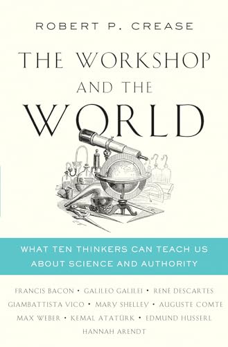 9780393292435: The Workshop and the World: What Ten Thinkers Can Teach Us About Science and Authority