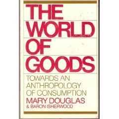 Beispielbild fr World of Goods : Towards an Anthropology of Consumption zum Verkauf von Les Livres des Limbes