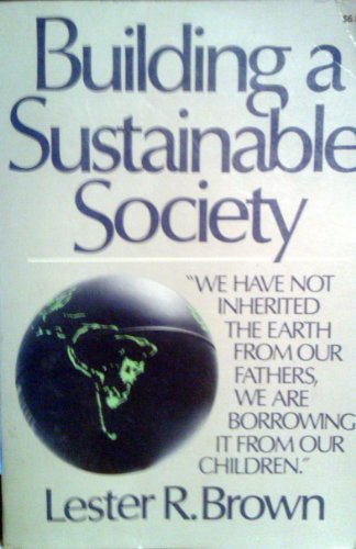 Stock image for Building a Sustainable Society: We Have Not Inherited the Earth from Our Fathers, We Are . for sale by ThriftBooks-Atlanta