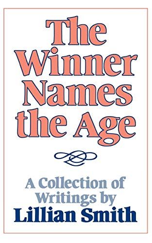 9780393300444: The Winner Names the Age: A Collection of Writings by Lillian Smith