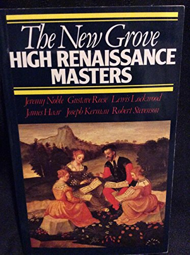 Stock image for The New Grove high Renaissance masters: Josquin, Palestrina, Lassus, Byrd, Victoria (The Composer biography series) for sale by SecondSale