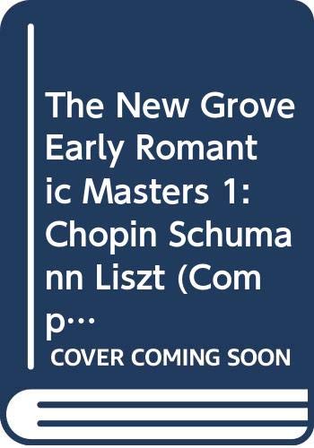 9780393300956: The New Grove Early Romantic Masters 1: Chopin, Schumann, Liszt (Composer Biography Series)