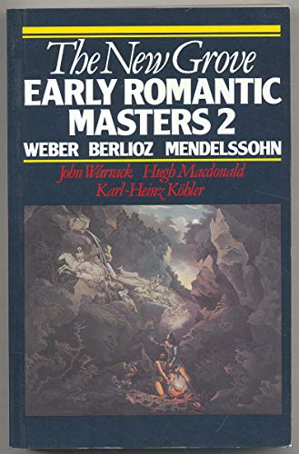 Stock image for The New Grove Early Romantic Masters 2: Weber, Berlioz, Mendelssohn (Composer Biography Series) for sale by HPB-Diamond