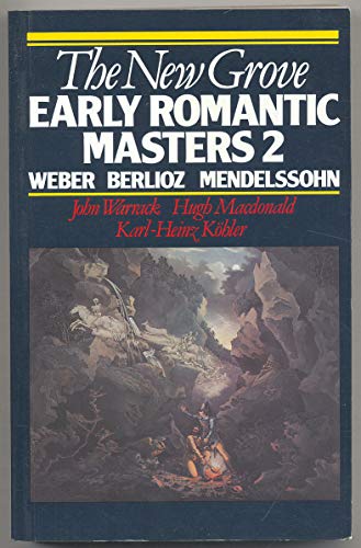9780393300963: The New Grove Early Romantic Masters 2: Weber, Berlioz, Mendelssohn (Composer Biography Series)