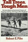 Imagen de archivo de TALL TREES, TOUGH MEN: An Anecdotal and Pictorial History of Logging and Log-Driving in New England a la venta por Falls Bookstore
