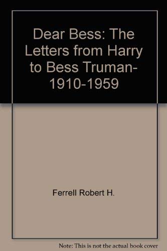 Imagen de archivo de Dear Bess: the letters from Harry to Bess Truman, 1910-1959 a la venta por Gil's Book Loft