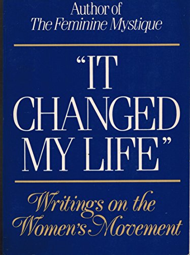 Imagen de archivo de It Changed My Life: Writings on the Women's Movement a la venta por Wonder Book