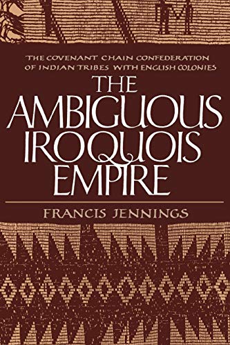 Beispielbild fr The Ambiguous Iroquois Empire : The Covenant Chain Confederation of Indian Tribes with English Colonies zum Verkauf von Better World Books