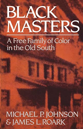 Black Masters: A Free Family of Color in the Old South (9780393303148) by Johnson, Michael P.; Roark, James L.