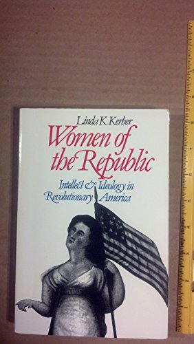 Imagen de archivo de Women of the Republic: Intellect and Ideology in Revolutionary America a la venta por Wonder Book