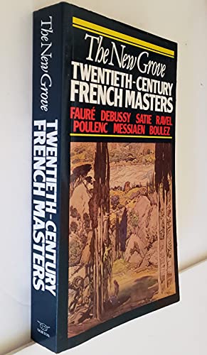 Stock image for The New Grove 20th Century French Masters : Faure, Debussy, Satie, Ravel, Poulenc, Messaien for sale by Better World Books: West