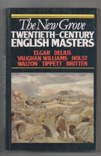Stock image for New Grove Twentieth-Century English Masters : Elgar, Delius, Vaughan, Tippett, Holst, Williams, Walton and Britten for sale by Better World Books