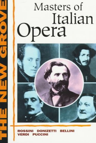 Beispielbild fr The New Grove Masters of Italian Opera: Rossini, Donizetti, Bellini, Verdi, Puccini zum Verkauf von Wonder Book