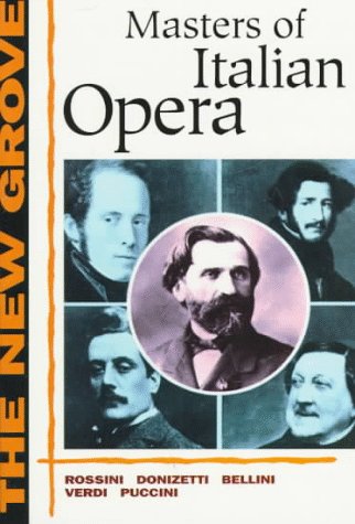 Imagen de archivo de The New Grove Masters of Italian Opera : Rossini, Donizetti, Bellini, Verdi, Puccini a la venta por Better World Books: West