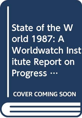 Imagen de archivo de State of the World 1987: A Worldwatch Institute Report on Progress Toward a Sustainable Society a la venta por medimops