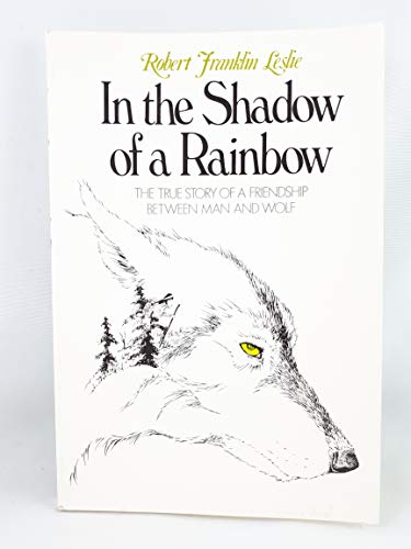 Imagen de archivo de In the Shadow of a Rainbow : The True Story of a Friendship Between Man and Wolf a la venta por Better World Books