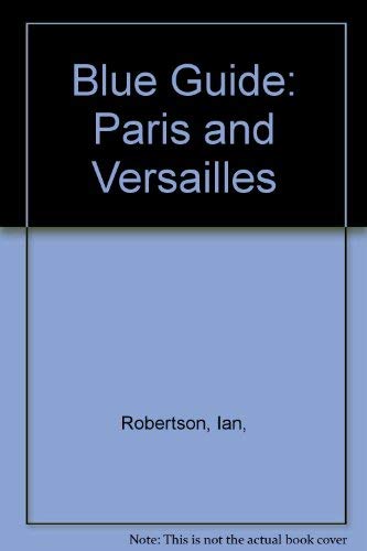 Imagen de archivo de Blue Guide: Paris and Versailles (Blue Guide Paris & Versailles) a la venta por Robinson Street Books, IOBA