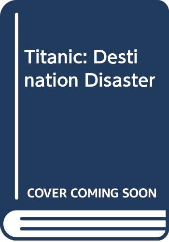 Stock image for Titanic: Destination Disaster for sale by Montclair Book Center
