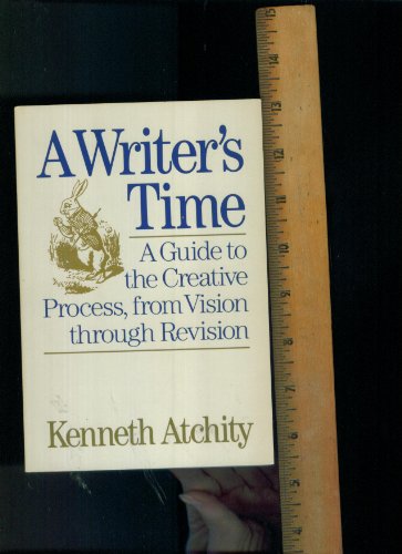 Stock image for A Writer's Time : A Guide to the Creative Process from Vision Through Revision for sale by Better World Books
