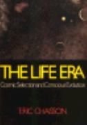 The Life Era: Cosmic Selection and Conscious Evolution Chaisson, Eric and Chaisson, Lola Judith
