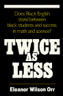 Stock image for Twice As Less: Black English and the Performance of Black Students in Mathematics and Science for sale by Wonder Book