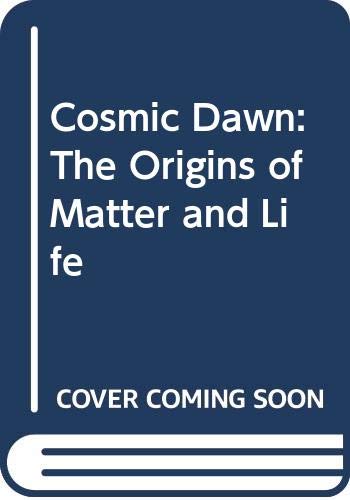 Stock image for Cosmic Dawn: The Origins of Matter and Life for sale by Wonder Book