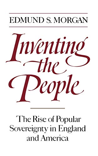 9780393306231: Inventing the People: The Rise of Popular Sovereignty in England and America