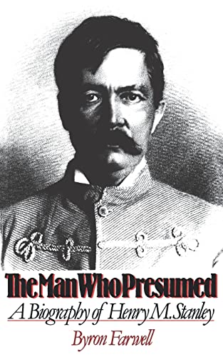9780393306293: The Man Who Presumed: A Biography of Henry M. Stanley