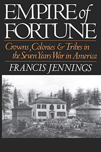 Empire of Fortune: Crowns, Colonies, and Tribes in the Seven Years War in America (Reprint) (9780393306408) by Jennings, Francis