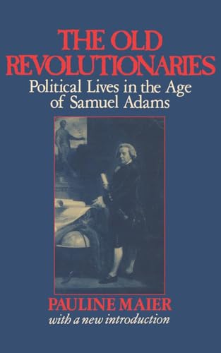 9780393306637: The Old Revolutionaries: Political Lives in the Age of Samuel Adams