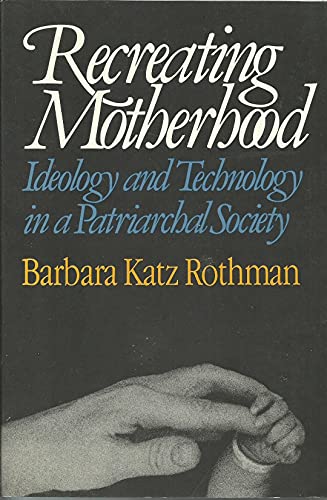 Stock image for Recreating Motherhood, Ideology and Technology in a Patriarchal Society for sale by Better World Books