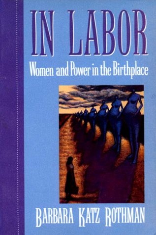 Beispielbild fr In Labor: Women and Power in the Birthplace zum Verkauf von ThriftBooks-Atlanta