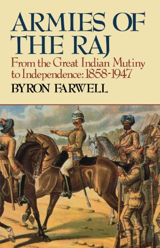 Armies of the Raj: From the Great Indian Mutiny to Independence, 1858-1947 from the Great Indian Mutiny to Independence, 1858-1947 - Farwell, Byron
