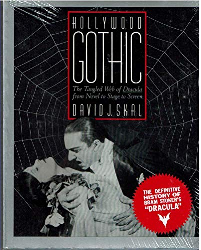 Hollywood Gothic: The Tangled Web of Dracula from Novel to Stage to Screen - Skal, David J.
