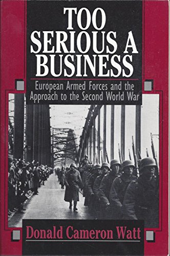 Beispielbild fr Too Serious a Business ? European Armed Forces and The Approach To the Second World War zum Verkauf von Reuseabook