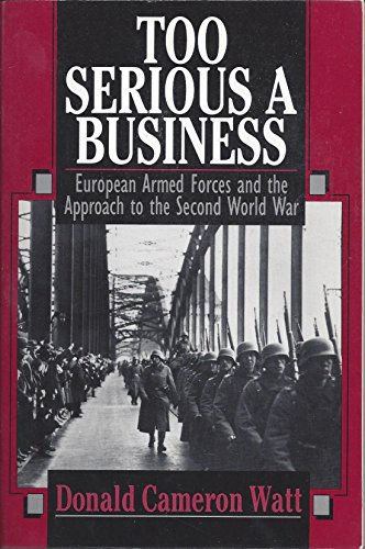 Stock image for Too Serious a Business ? European Armed Forces and The Approach To the Second World War for sale by Reuseabook