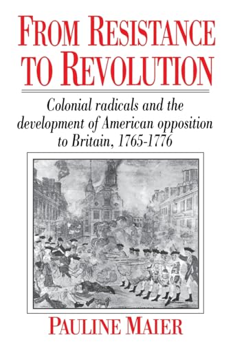 Beispielbild fr From Resistance to Revolution: Colonial Radicals and the Development of American Opposition. zum Verkauf von ThriftBooks-Dallas