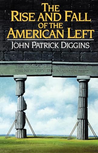 9780393309171: The Rise and Fall of the American Left
