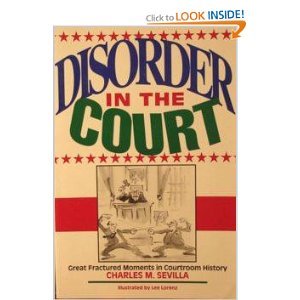 Beispielbild fr Disorder in the Court: Great Fractured Moments in Courtroom History zum Verkauf von Wonder Book