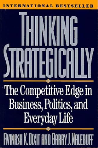 Thinking Strategically: The Competitive Edge in Business, Politics, and Everyday Life (Norton Paperback) (9780393310351) by Dixit, Avinash K.; Nalebuff, Barry J.