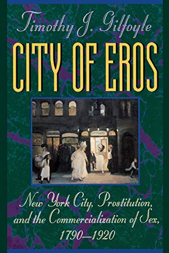 9780393311082: City of Eros: New York City, Prostitution, and the Commercialization of Sex, 1790-1920