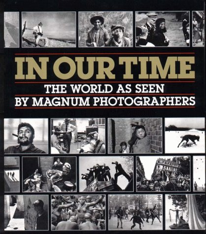 Imagen de archivo de In Our Time : The World As Seen by Magnum Photographers a la venta por Better World Books