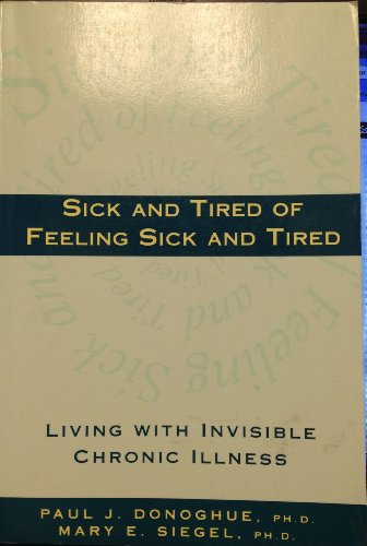 Sick and Tired of Feeling Sick and Tired: Living With Invisible Chronic Illness - Donoghue, Paul J.; Siegel, Mary E.