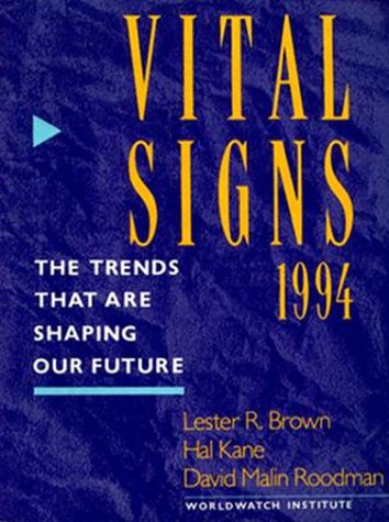 VITAL SIGNS 1994: THE TRENDS THAT ARE SHAPING OUR FUTURE. - Brown, Lester R.;Kane, Hal;Roodman, David Malin