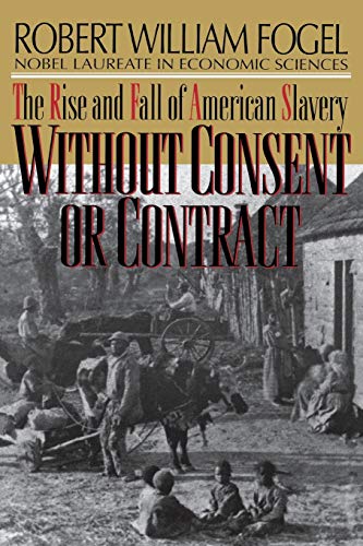 Beispielbild fr Without Consent or Contract : The Rise and Fall of American Slavery zum Verkauf von Better World Books