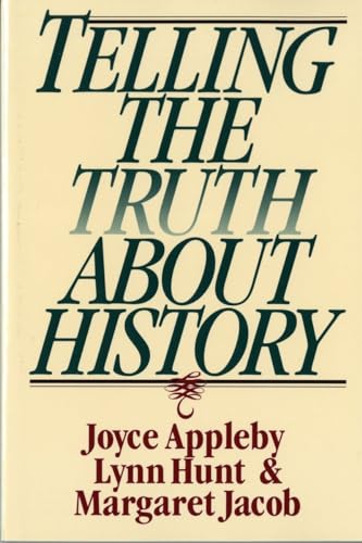 Telling the Truth About History (Norton Paperback) (9780393312867) by Appleby, Joyce; Hunt, Lynn; Jacob, Margaret