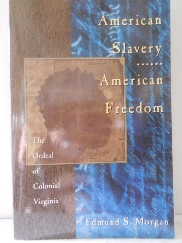 American Slavery - American Freedom. The Ordeal of Colonial Virginia