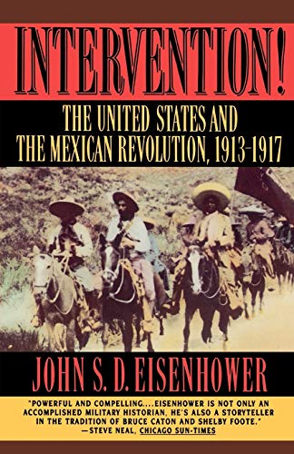 Intervention!: The United States and the Mexican Revolution, 1913-1917 - Eisenhower, John S. D.