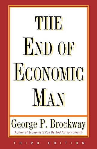 Beispielbild fr The End of Economic Man : Principles of Any Future Economics zum Verkauf von Better World Books