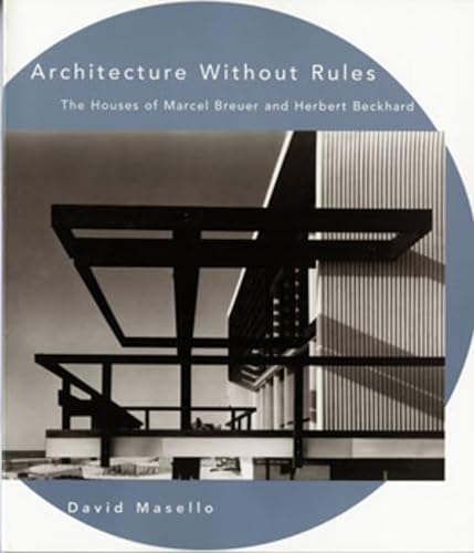 Imagen de archivo de Architecture Without Rules: The Houses of Marcel Breuer and Herbert Beckhard a la venta por BooksRun